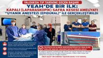 Yalova’da Tıpta Önemli Başarı: Uyanık Anestezi ( Epidural ) İle Kapalı Safra Kesesi Ameliyatı Başarı İle Gerçekleştirildi