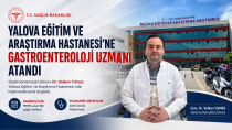 Yalova Eğitim ve Araştırma Hastanesi’ne Gastroenteroloji Uzmanı Atandı