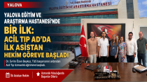 Yalova Eğitim ve Araştırma Hastanesi'nde Bir İlk: Acil Tıp Anabilim Dalı İlk Asistan Hekimine Kavuştu