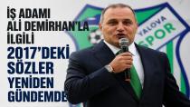 DEMİRHAN’LA İLGİLİ 2017’DEKİ SÖZLER YENİDEN GÜNDEMDE